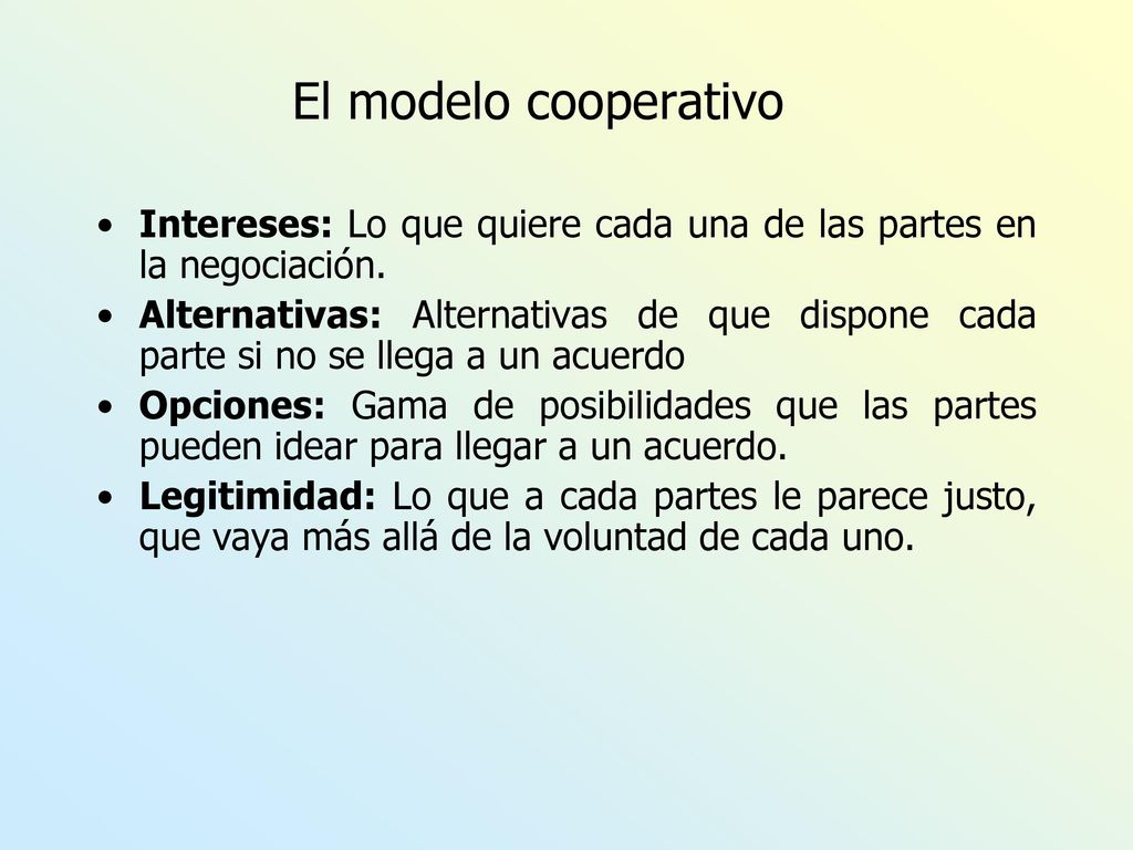 El modelo cooperativo Intereses: Lo que quiere cada una de las partes en la negociación.