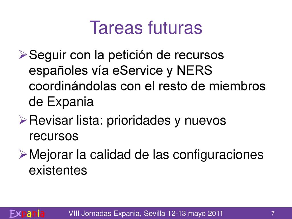 Tareas futuras Seguir con la petición de recursos españoles vía eService y NERS coordinándolas con el resto de miembros de Expania.
