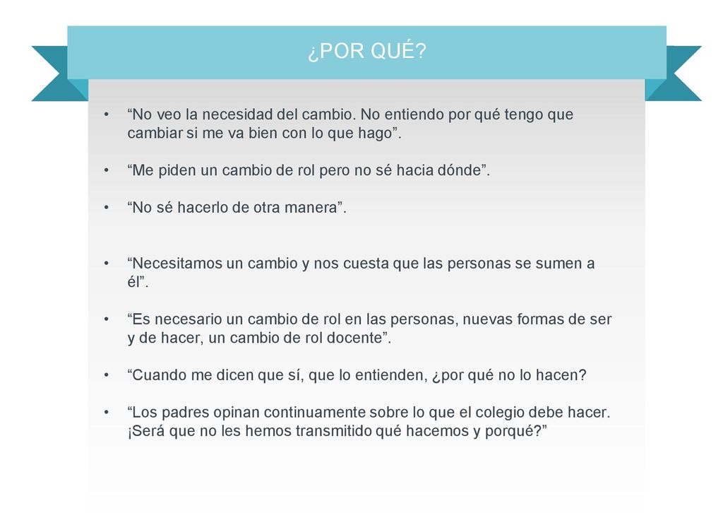 ¿POR QUÉ No veo la necesidad del cambio. No entiendo por qué tengo que cambiar si me va bien con lo que hago .