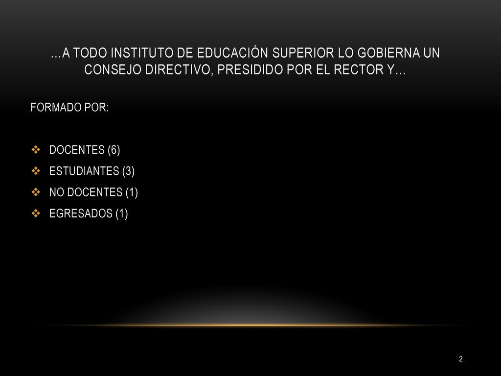 …A TODO INSTITUTO DE EDUCACIÓN SUPERIOR LO GOBIERNA UN CONSEJO DIRECTIVO, PRESIDIDO POR EL RECTOR Y…