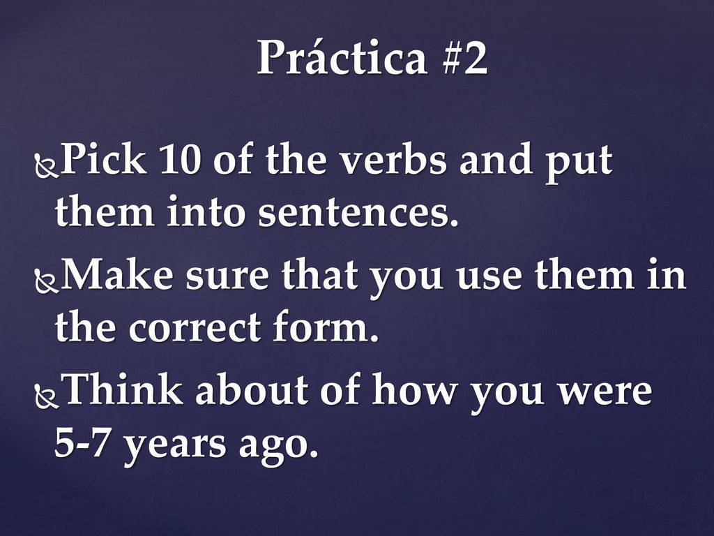 Práctica #2 Pick 10 of the verbs and put them into sentences.