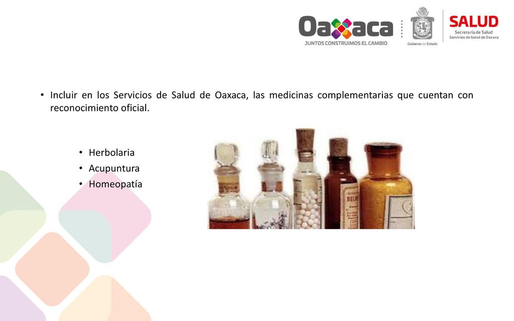 Incluir en los Servicios de Salud de Oaxaca, las medicinas complementarias que cuentan con reconocimiento oficial.