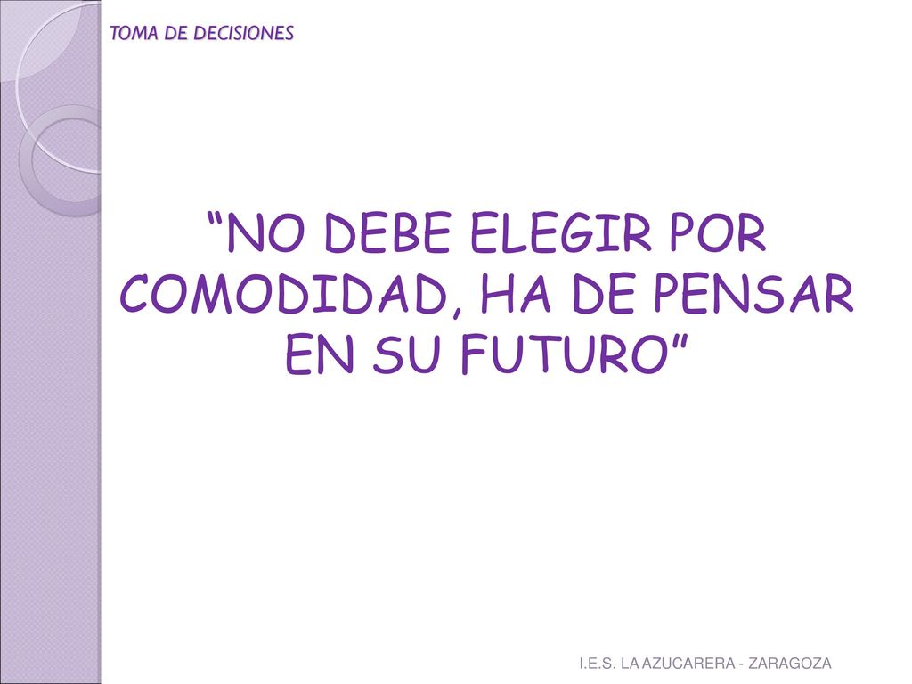 NO DEBE ELEGIR POR COMODIDAD, HA DE PENSAR EN SU FUTURO