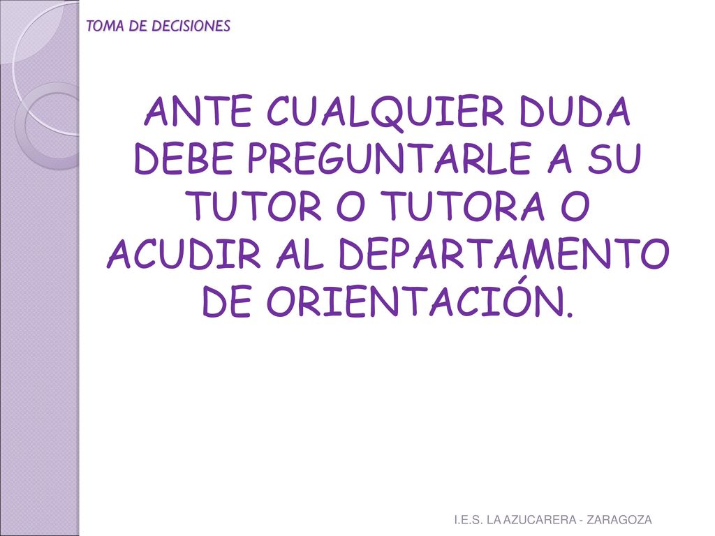 TOMA DE DECISIONES ANTE CUALQUIER DUDA DEBE PREGUNTARLE A SU TUTOR O TUTORA O ACUDIR AL DEPARTAMENTO DE ORIENTACIÓN.