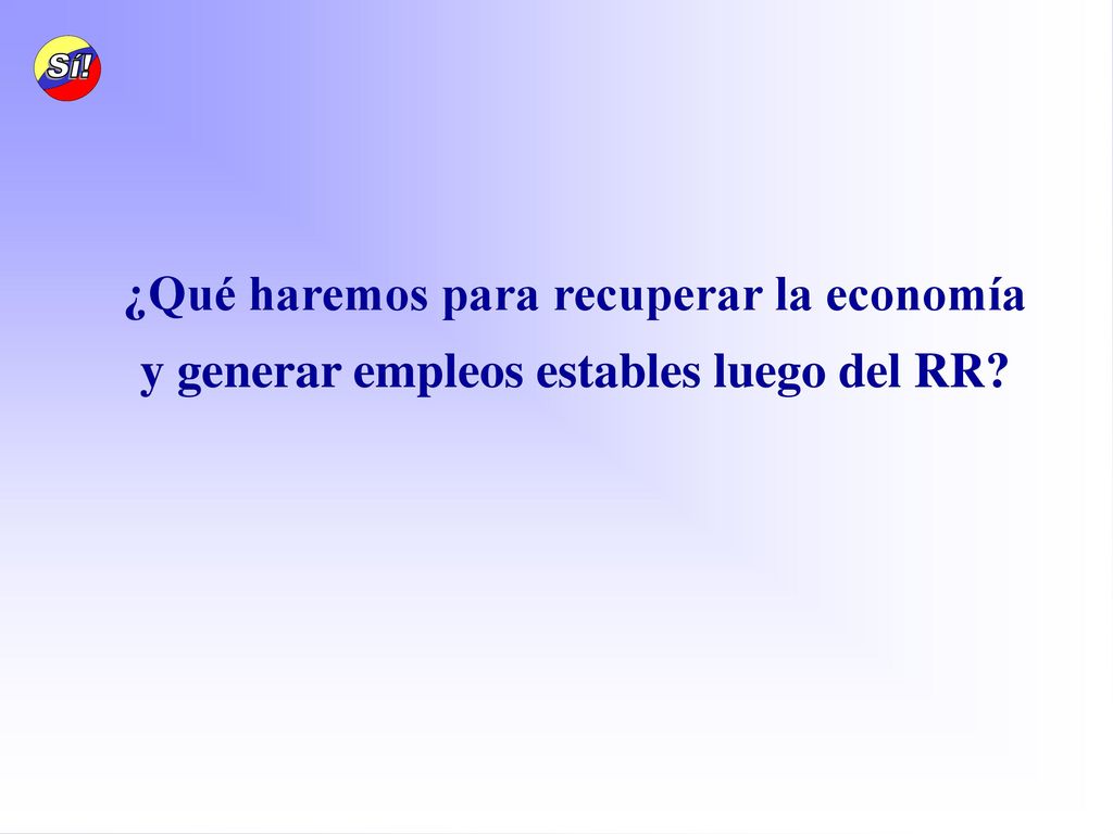 ¿Qué haremos para recuperar la economía y generar empleos estables luego del RR
