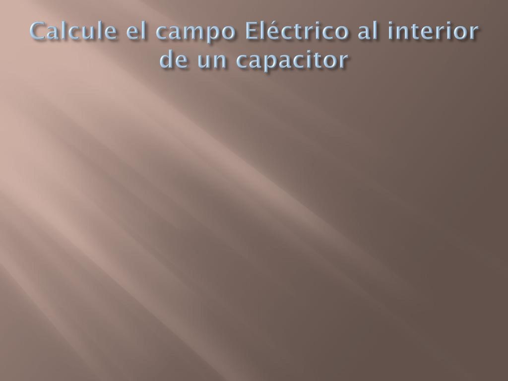 Calcule el campo Eléctrico al interior de un capacitor