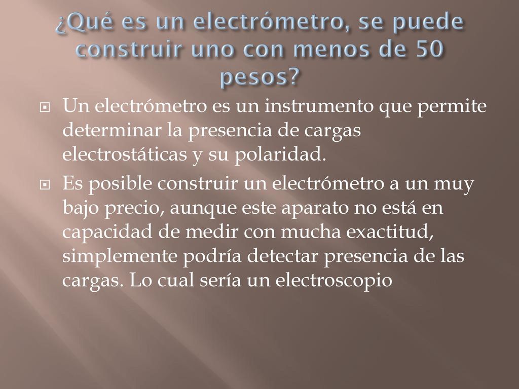 ¿Qué es un electrómetro, se puede construir uno con menos de 50 pesos