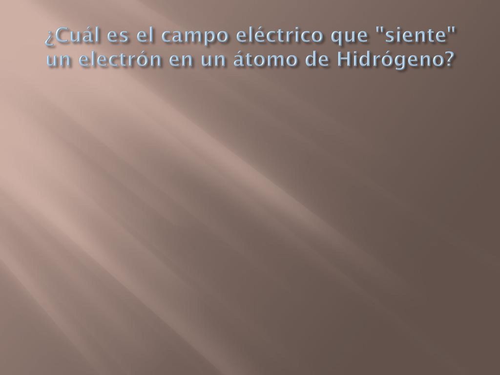 ¿Cuál es el campo eléctrico que siente un electrón en un átomo de Hidrógeno