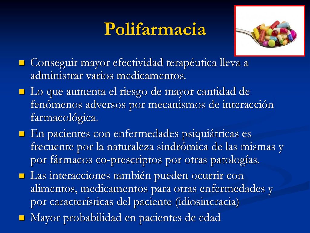 Polifarmacia Conseguir mayor efectividad terapéutica lleva a administrar varios medicamentos.