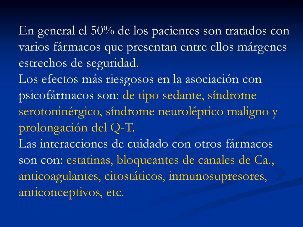 En general el 50% de los pacientes son tratados con varios fármacos que presentan entre ellos márgenes estrechos de seguridad.