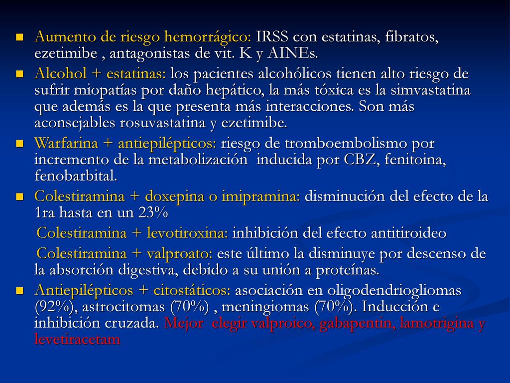Aumento de riesgo hemorrágico: IRSS con estatinas, fibratos, ezetimibe , antagonistas de vit. K y AINEs.