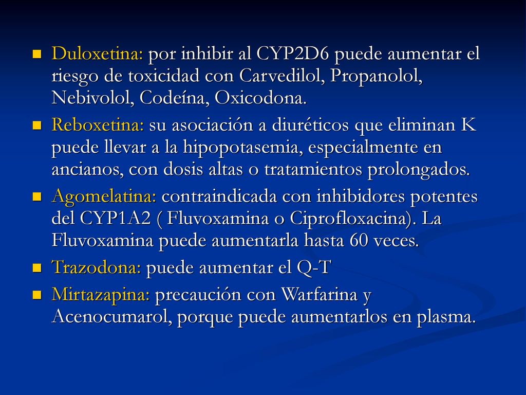 Duloxetina: por inhibir al CYP2D6 puede aumentar el riesgo de toxicidad con Carvedilol, Propanolol, Nebivolol, Codeína, Oxicodona.