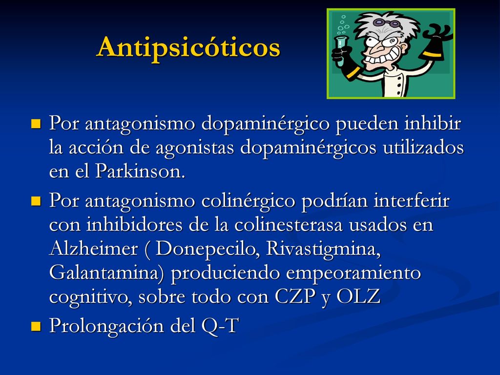 Antipsicóticos Por antagonismo dopaminérgico pueden inhibir la acción de agonistas dopaminérgicos utilizados en el Parkinson.