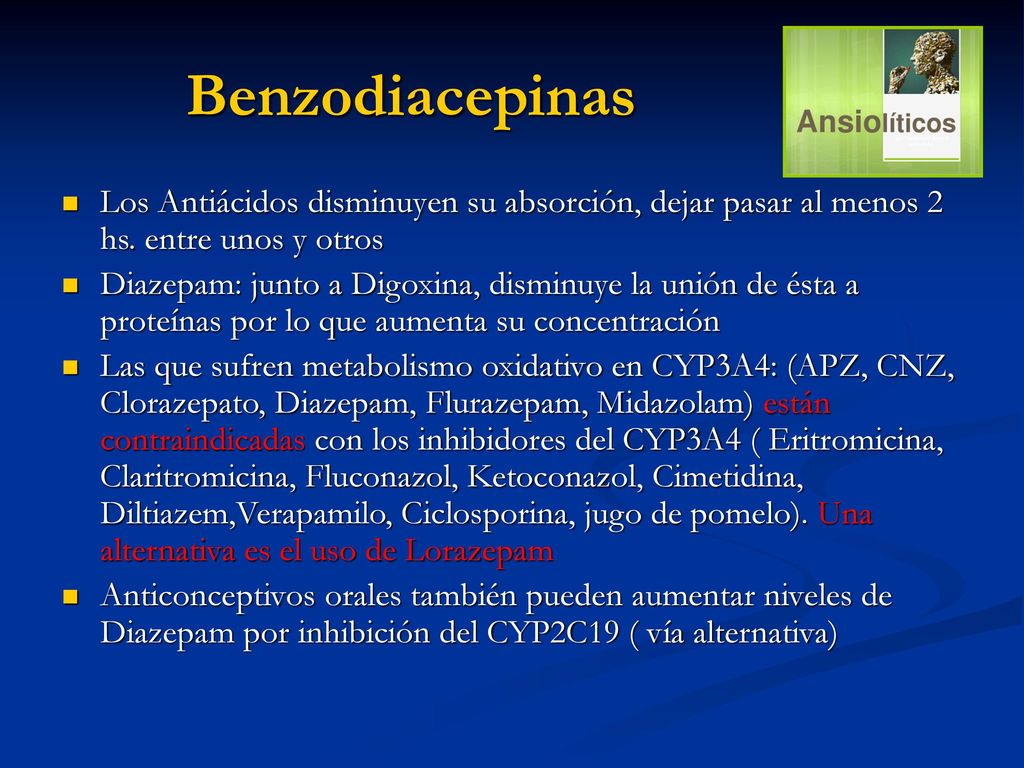 Benzodiacepinas Los Antiácidos disminuyen su absorción, dejar pasar al menos 2 hs. entre unos y otros.