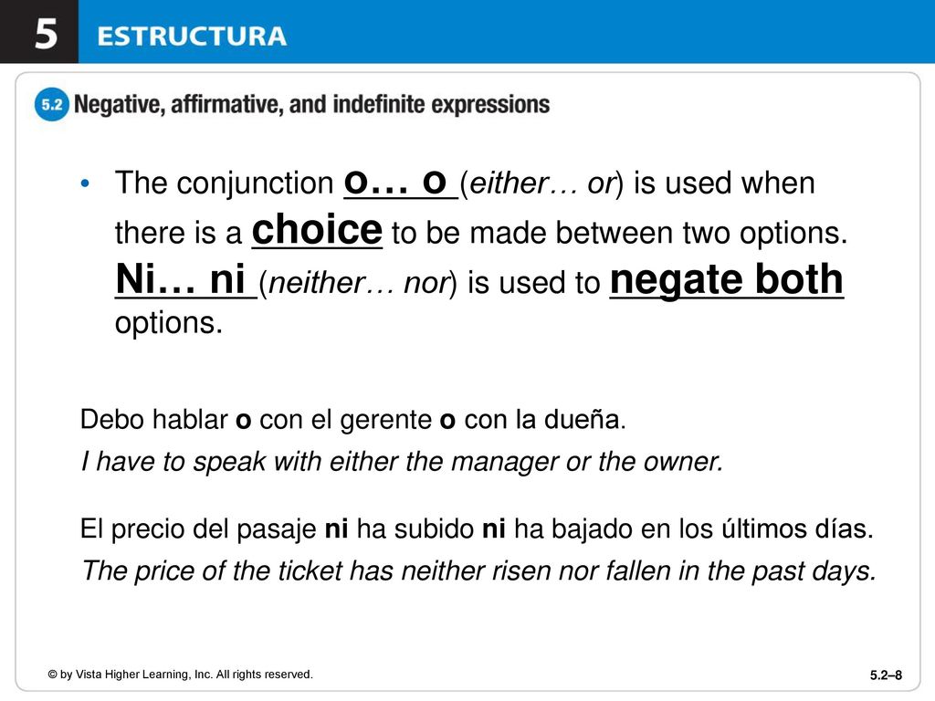 The conjunction o… o (either… or) is used when there is a choice to be made between two options. Ni… ni (neither… nor) is used to negate both options.