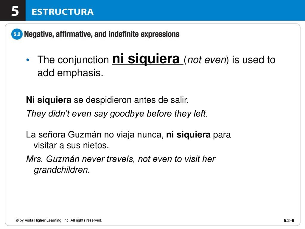 The conjunction ni siquiera (not even) is used to add emphasis.
