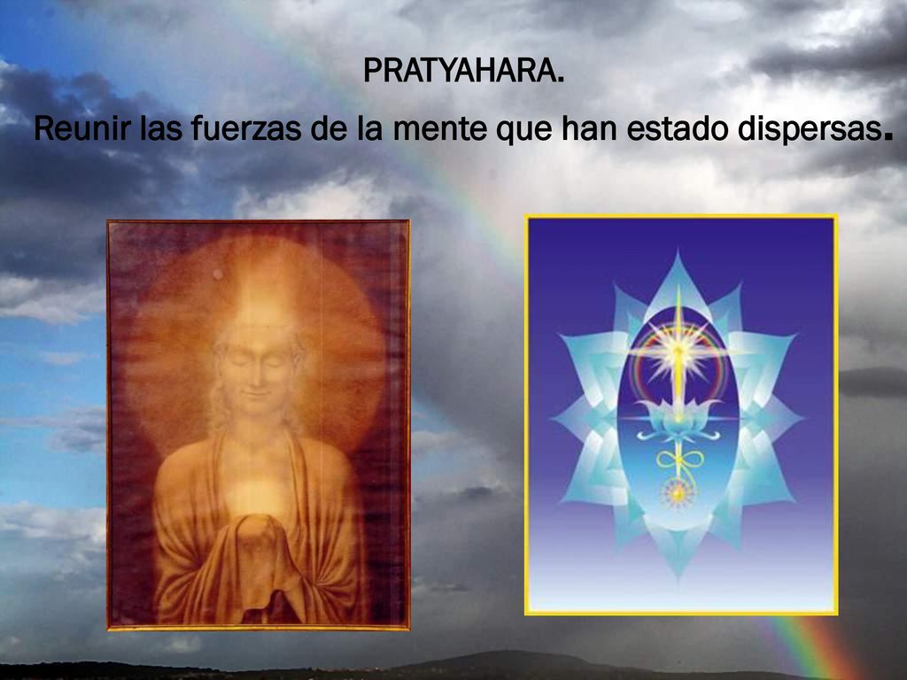 PRATYAHARA. Reunir las fuerzas de la mente que han estado dispersas.
