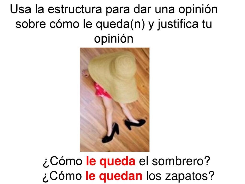 ¿Cómo le queda el sombrero ¿Cómo le quedan los zapatos