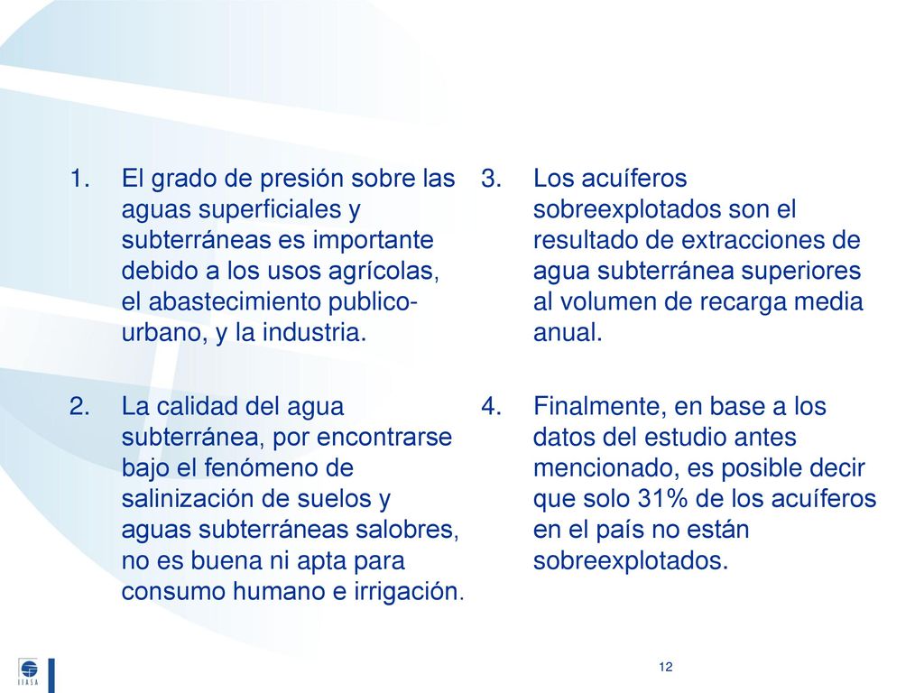 El grado de presión sobre las aguas superficiales y subterráneas es importante debido a los usos agrícolas, el abastecimiento publico-urbano, y la industria.