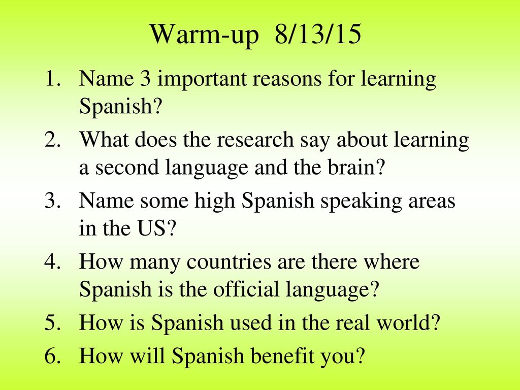 Warm-up 8/13/15 Name 3 important reasons for learning Spanish
