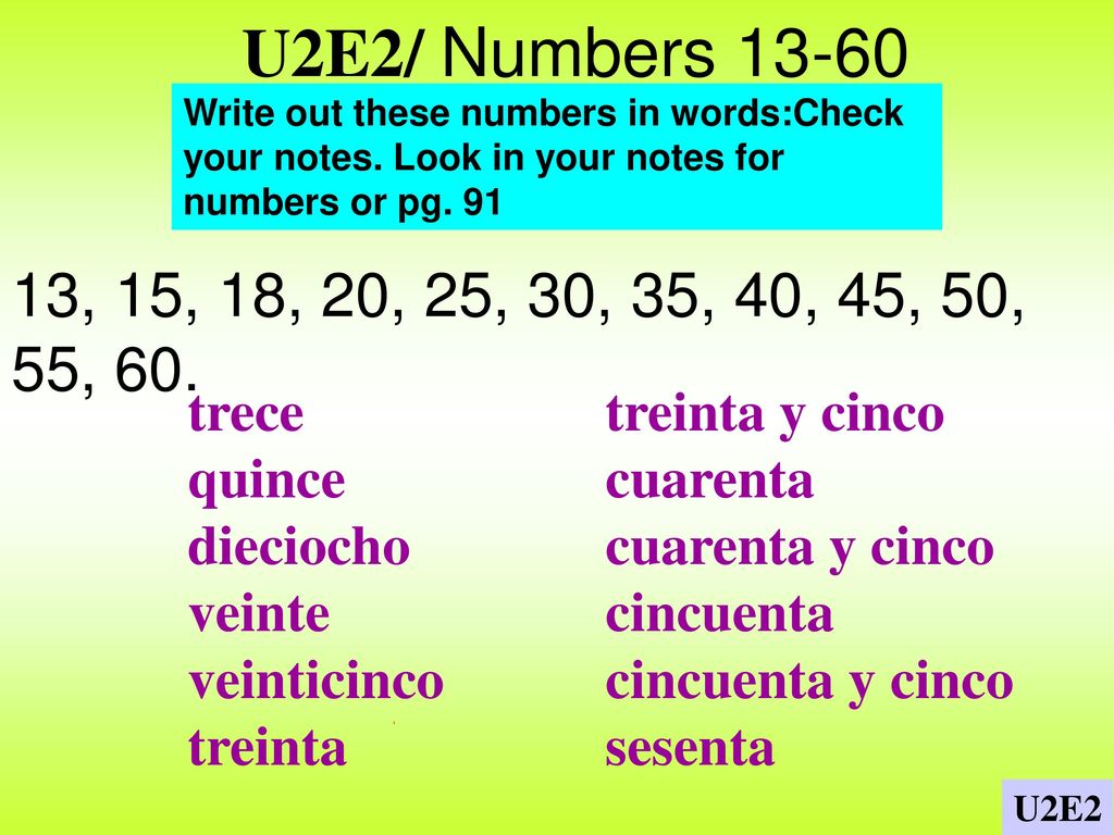 U2E2/ Numbers Write out these numbers in words:Check your notes. Look in your notes for numbers or pg. 91.