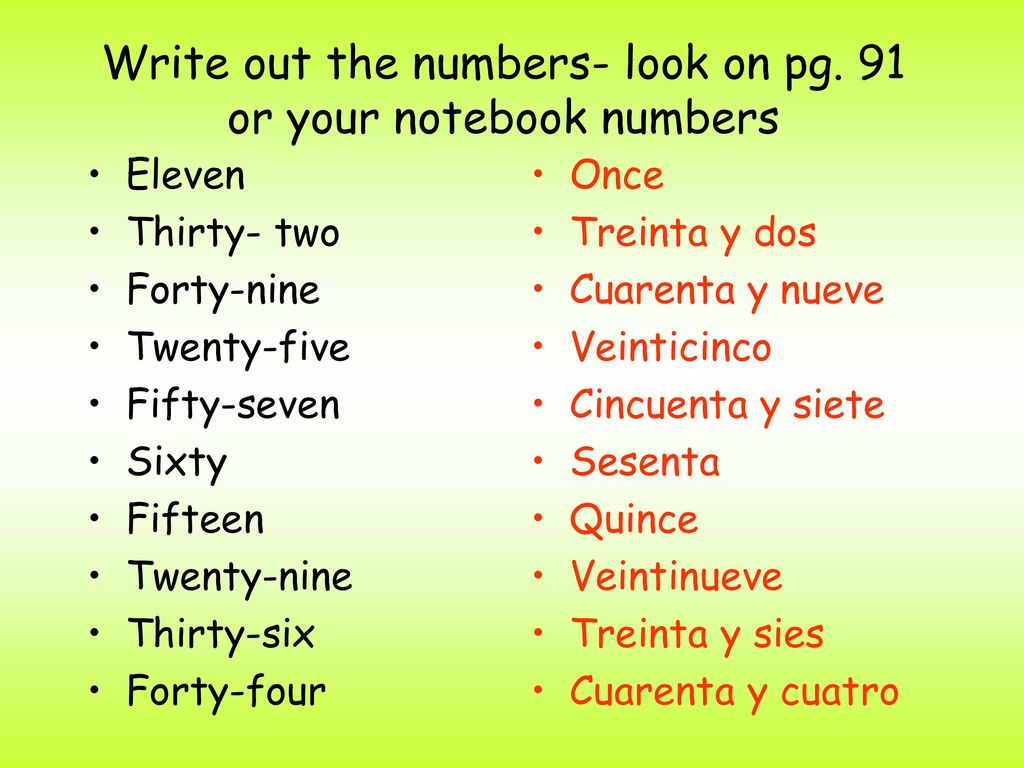 Write out the numbers- look on pg. 91 or your notebook numbers