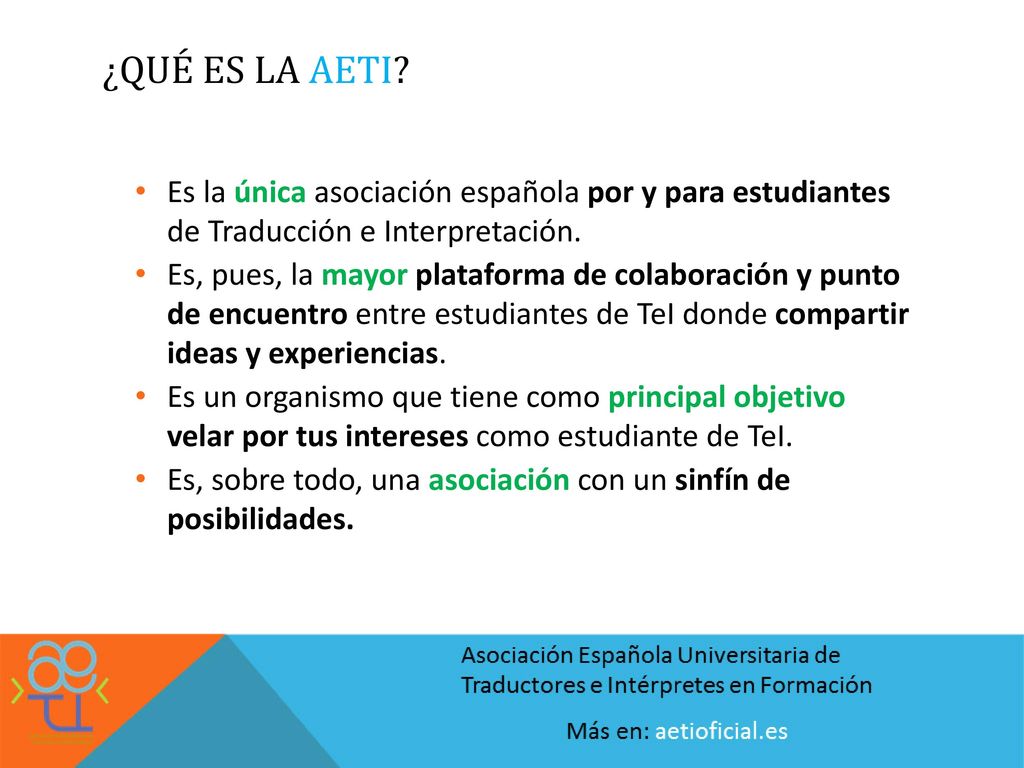 ¿QUÉ ES LA AETI Es la única asociación española por y para estudiantes de Traducción e Interpretación.
