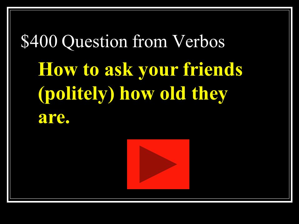 How to ask your friends (politely) how old they are.