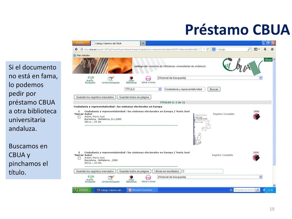 Préstamo CBUA Si el documento no está en fama, lo podemos pedir por préstamo CBUA a otra biblioteca universitaria andaluza.