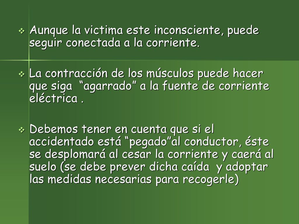 Aunque la victima este inconsciente, puede seguir conectada a la corriente.