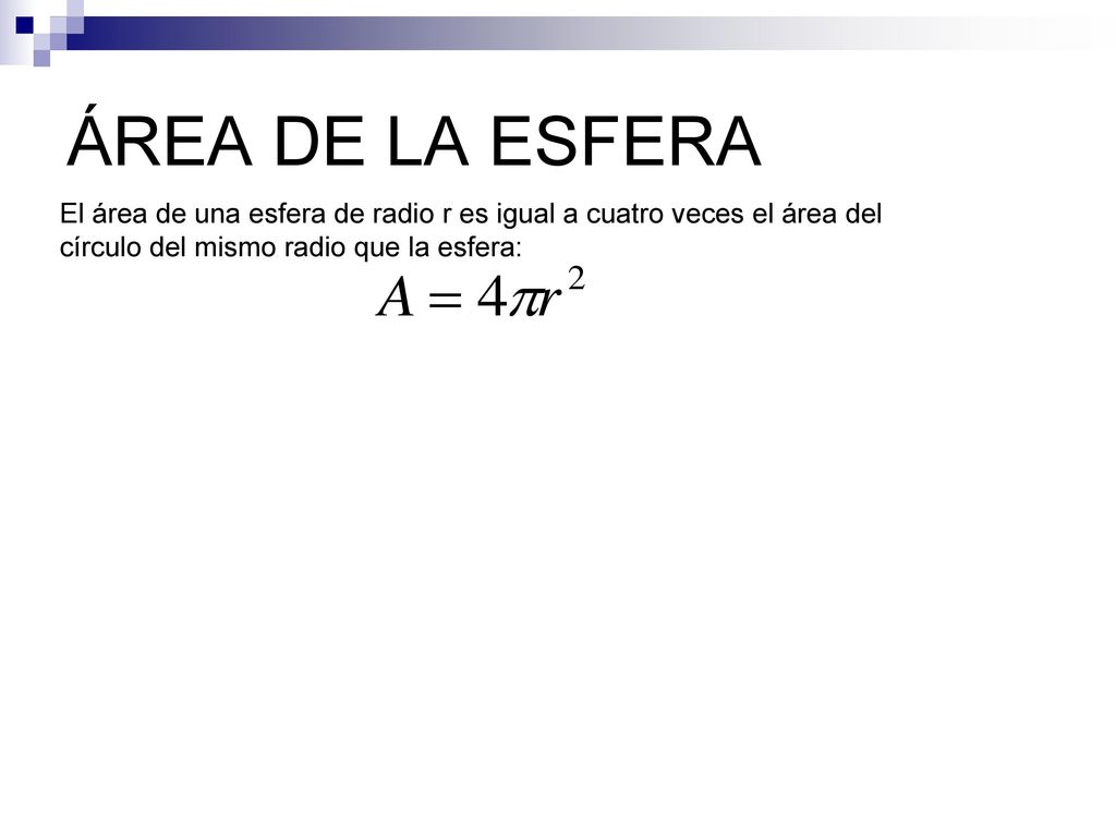 ÁREA DE LA ESFERA El área de una esfera de radio r es igual a cuatro veces el área del.