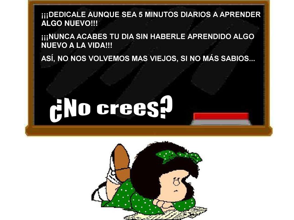 ¡¡¡DEDICALE AUNQUE SEA 5 MINUTOS DIARIOS A APRENDER ALGO NUEVO!!!