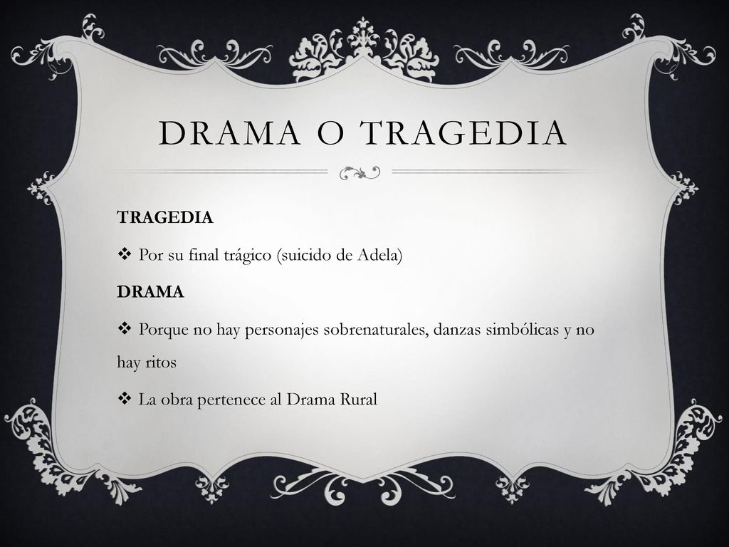 Drama o tragedia TRAGEDIA Por su final trágico (suicido de Adela)