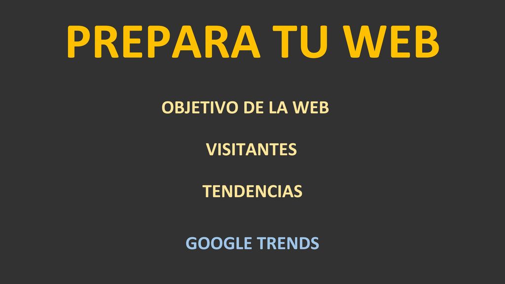 PREPARA TU WEB OBJETIVO DE LA WEB VISITANTES TENDENCIAS GOOGLE TRENDS
