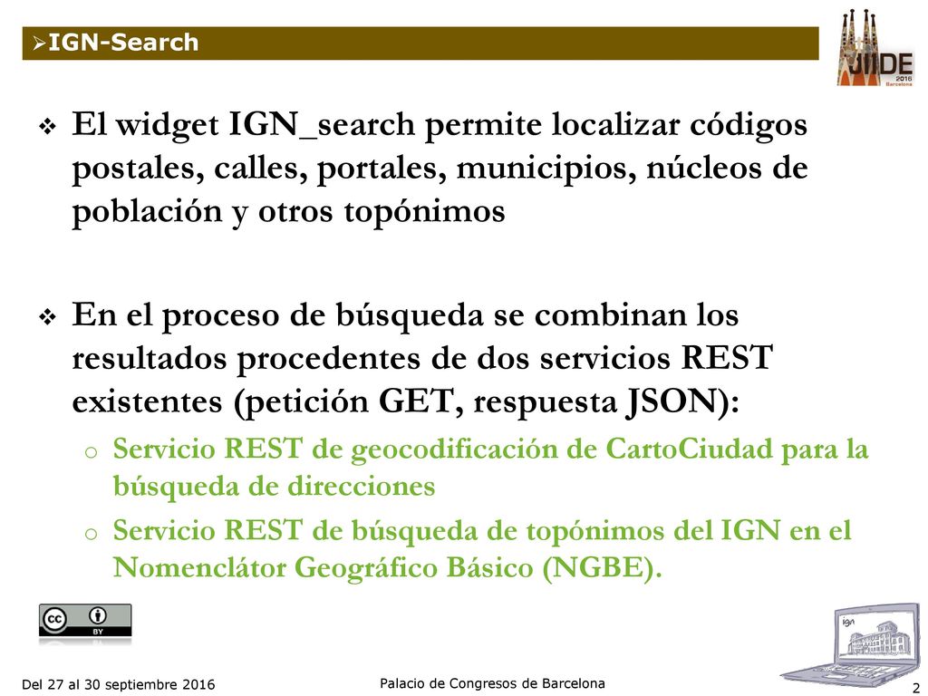 IGN-Search El widget IGN_search permite localizar códigos postales, calles, portales, municipios, núcleos de población y otros topónimos.
