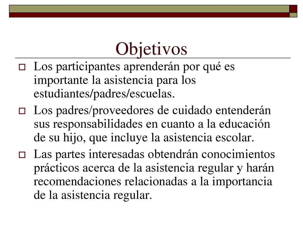 Objetivos Los participantes aprenderán por qué es importante la asistencia para los estudiantes/padres/escuelas.