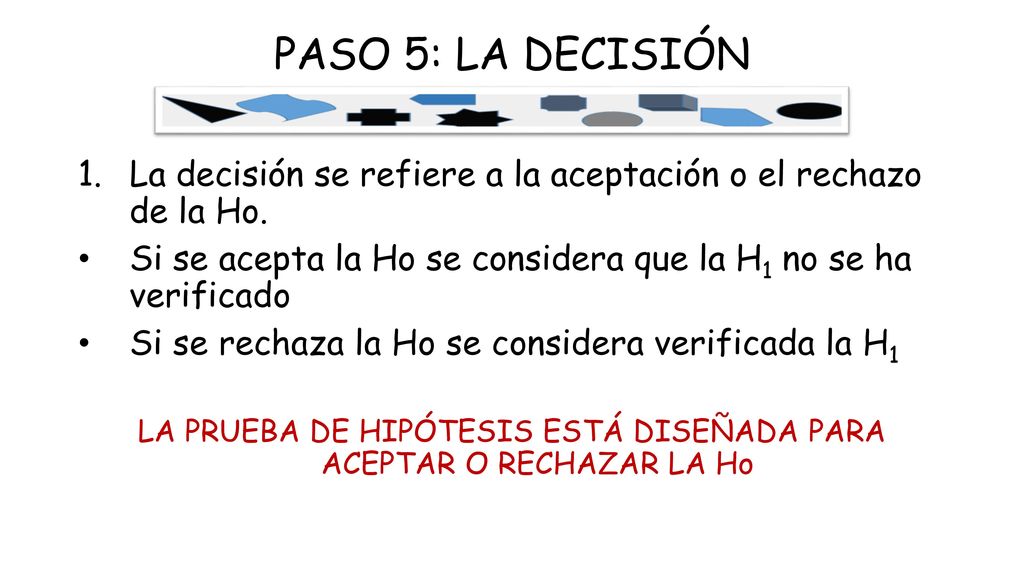 LA PRUEBA DE HIPÓTESIS ESTÁ DISEÑADA PARA ACEPTAR O RECHAZAR LA Ho