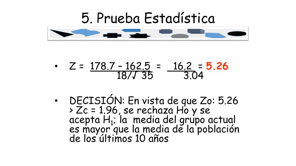 5. Prueba Estadística Z = – = 16.2 = /√