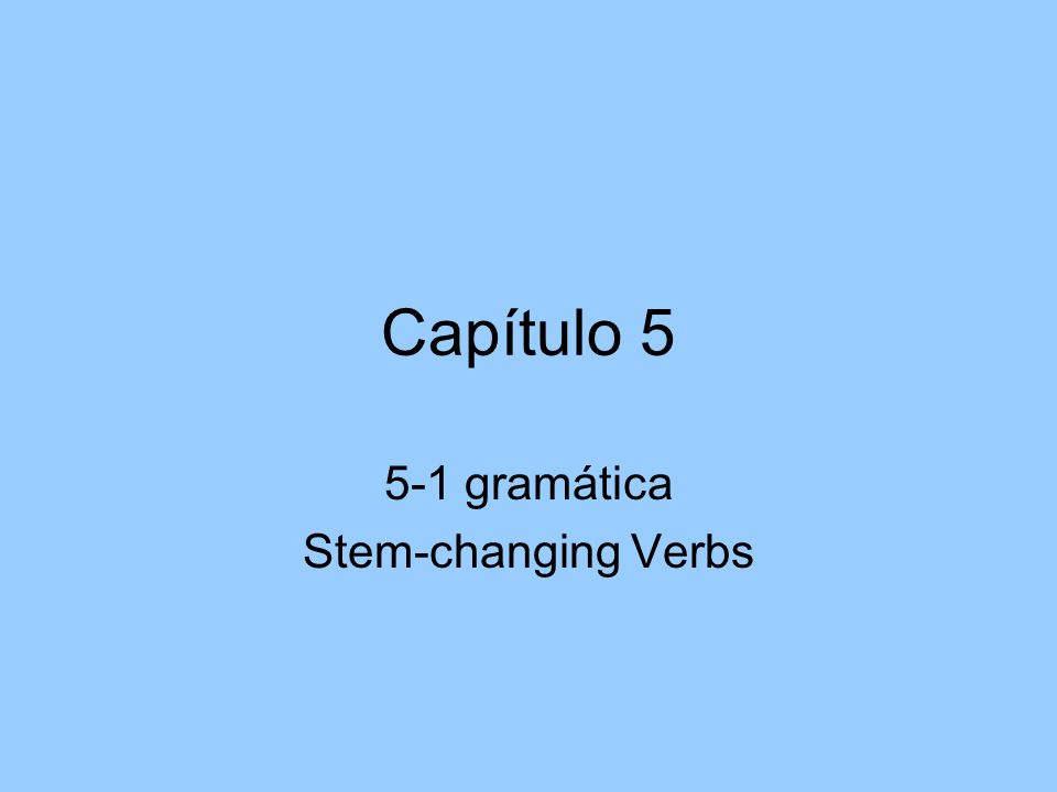 5-1 gramática Stem-changing Verbs