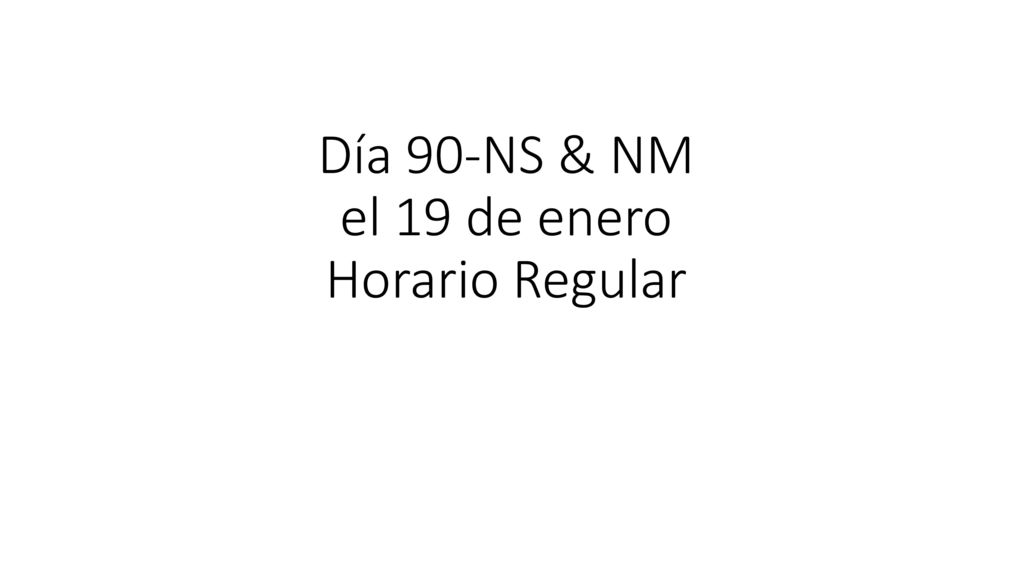 Día 90-NS & NM el 19 de enero Horario Regular