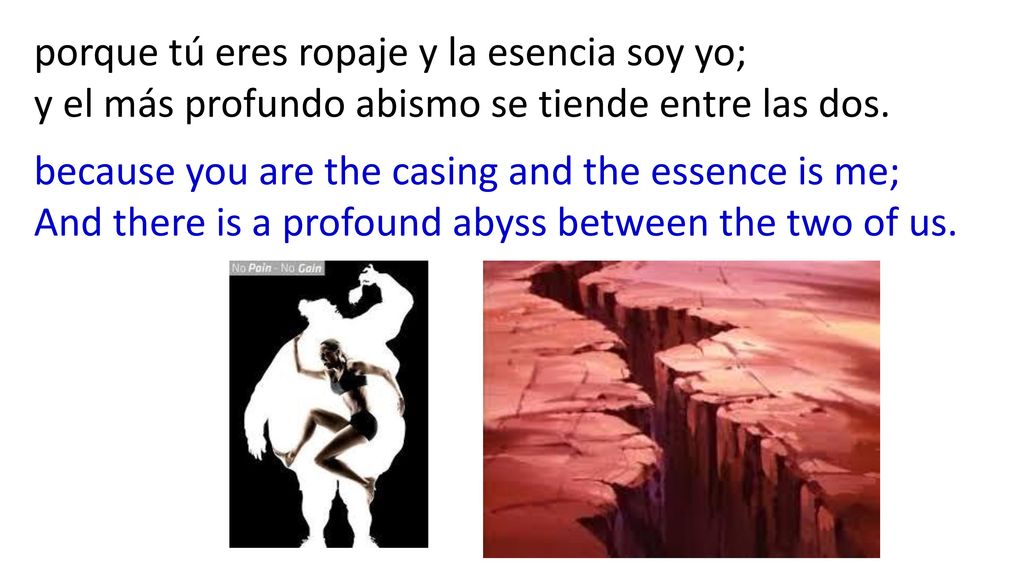 porque tú eres ropaje y la esencia soy yo; y el más profundo abismo se tiende entre las dos.