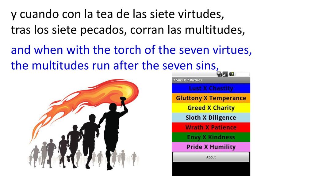 y cuando con la tea de las siete virtudes, tras los siete pecados, corran las multitudes,