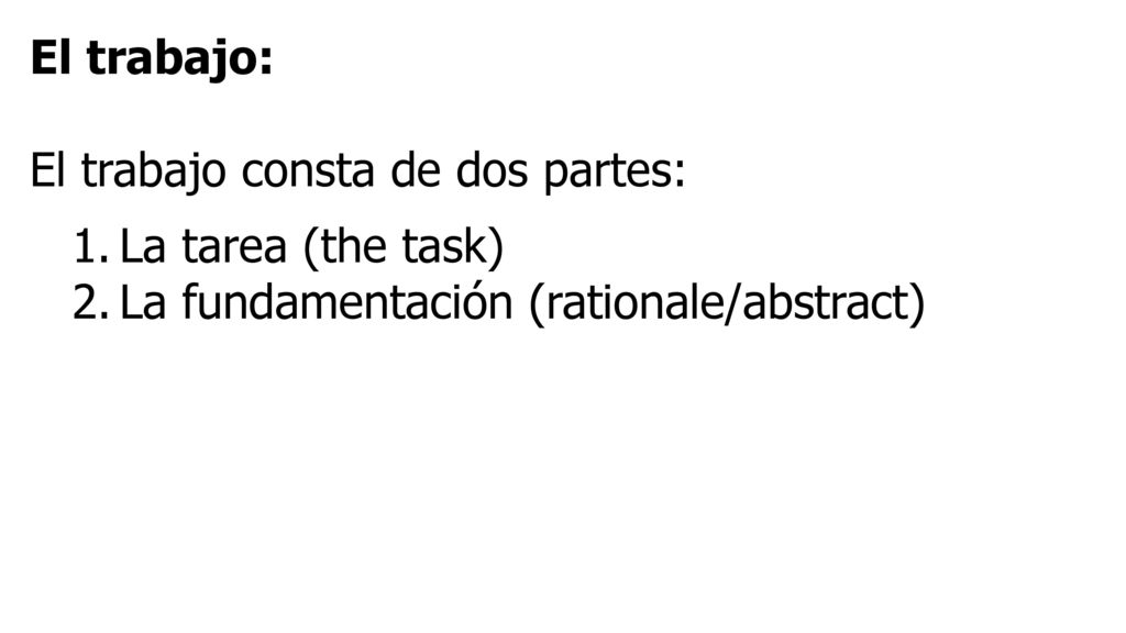 El trabajo: El trabajo consta de dos partes: La tarea (the task) La fundamentación (rationale/abstract)