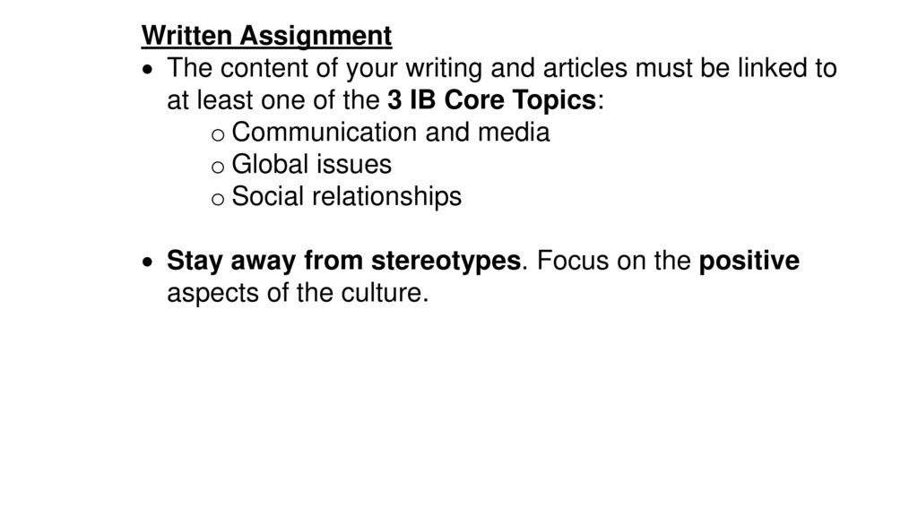 Written Assignment The content of your writing and articles must be linked to at least one of the 3 IB Core Topics: