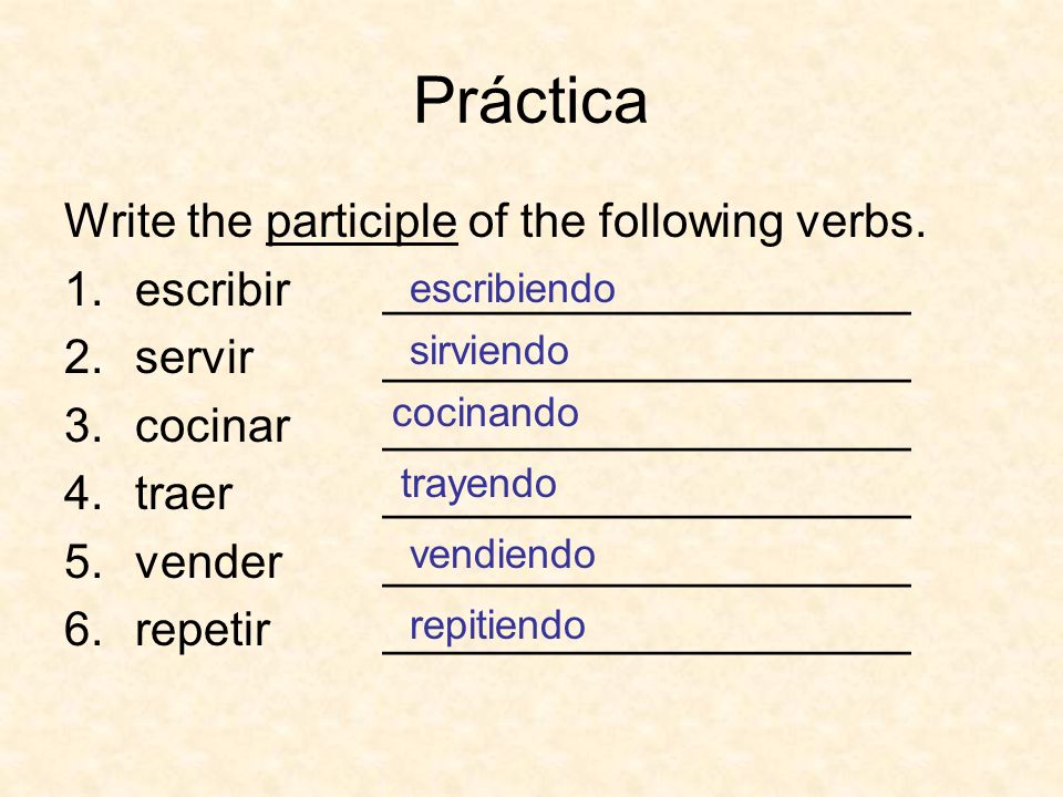 Práctica Write the participle of the following verbs.