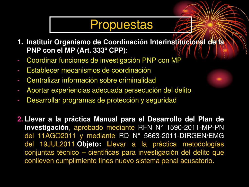 Propuestas 1. Instituir Organismo de Coordinación Interinstitucional de la PNP con el MP (Art. 333º CPP):