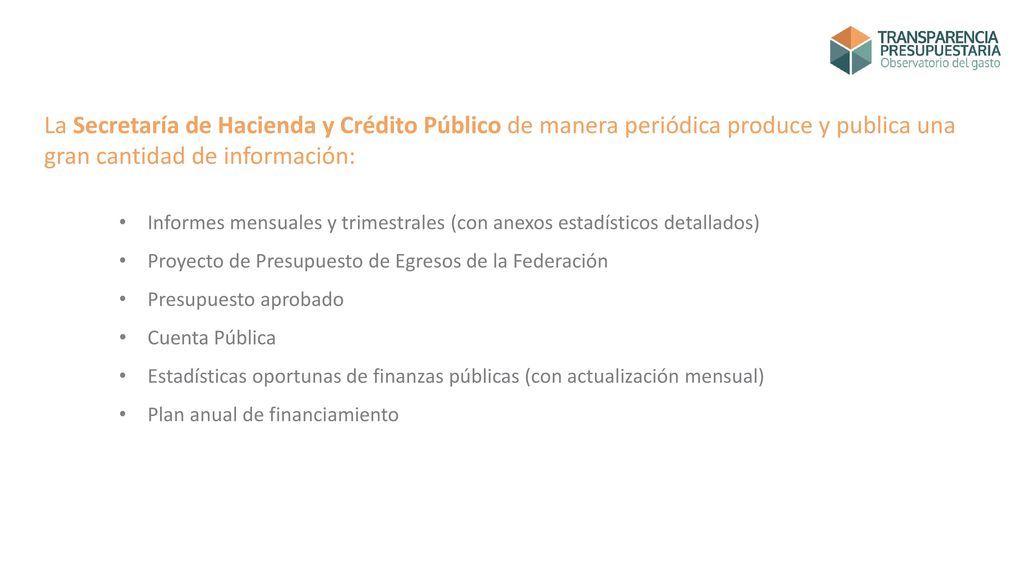 La Secretaría de Hacienda y Crédito Público de manera periódica produce y publica una gran cantidad de información: