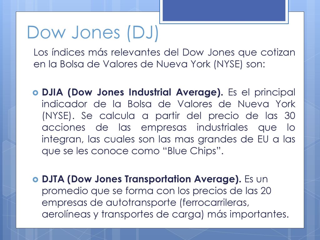Dow Jones (DJ) Los índices más relevantes del Dow Jones que cotizan en la Bolsa de Valores de Nueva York (NYSE) son: