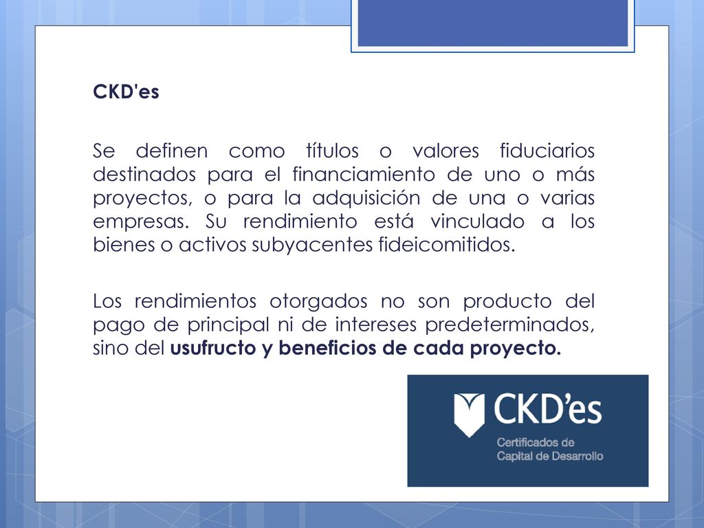 CKD es Se definen como títulos o valores fiduciarios destinados para el financiamiento de uno o más proyectos, o para la adquisición de una o varias empresas.