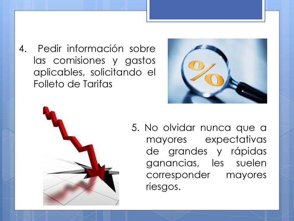 4. Pedir información sobre las comisiones y gastos aplicables, solicitando el Folleto de Tarifas